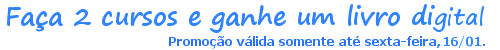 Promoção ativa - Faça qualquer curso e ganhe um Livro Digital (E-book) Promoção ativa - Faça qualquer curso e ganhe um Livro Digital (E-book)